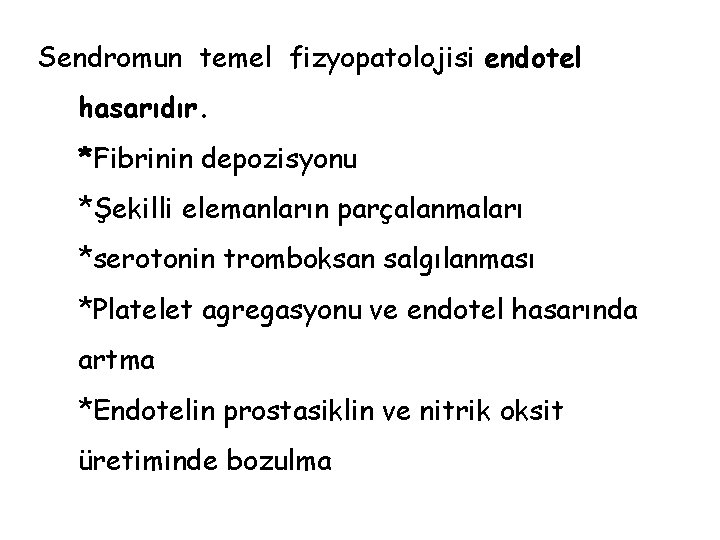 Sendromun temel fizyopatolojisi endotel hasarıdır. *Fibrinin depozisyonu *Şekilli elemanların parçalanmaları *serotonin tromboksan salgılanması *Platelet