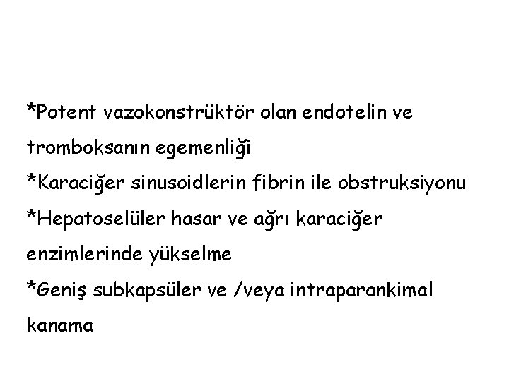 *Potent vazokonstrüktör olan endotelin ve tromboksanın egemenliği *Karaciğer sinusoidlerin fibrin ile obstruksiyonu *Hepatoselüler hasar