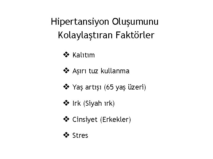 Hipertansiyon Oluşumunu Kolaylaştıran Faktörler v Kalıtım v Aşırı tuz kullanma v Yaş artışı (65