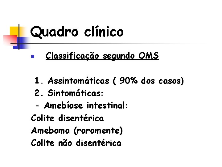 Quadro clínico n Classificação segundo OMS 1. Assintomáticas ( 90% dos casos) 2. Sintomáticas: