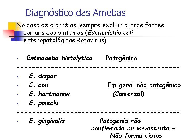 Diagnóstico das Amebas No caso de diarréias, sempre excluir outras fontes comuns dos sintomas