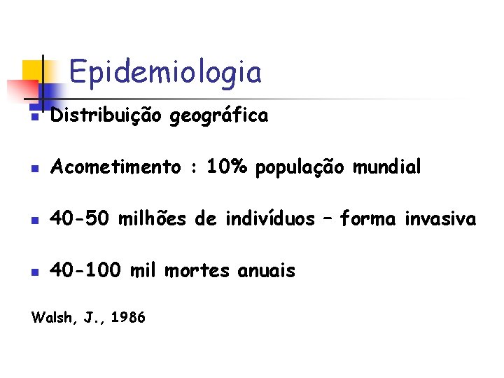 Epidemiologia n Distribuição geográfica n Acometimento : 10% população mundial n 40 -50 milhões