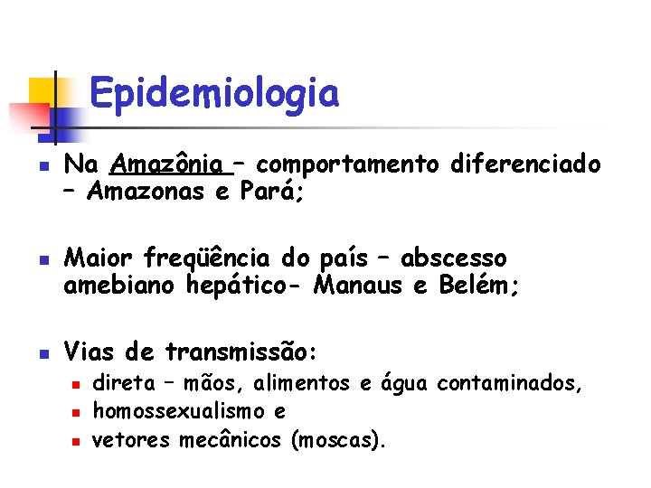 Epidemiologia n n n Na Amazônia – comportamento diferenciado – Amazonas e Pará; Maior