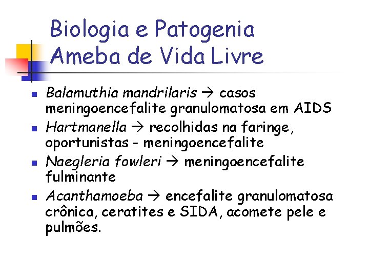 Biologia e Patogenia Ameba de Vida Livre n n Balamuthia mandrilaris casos meningoencefalite granulomatosa