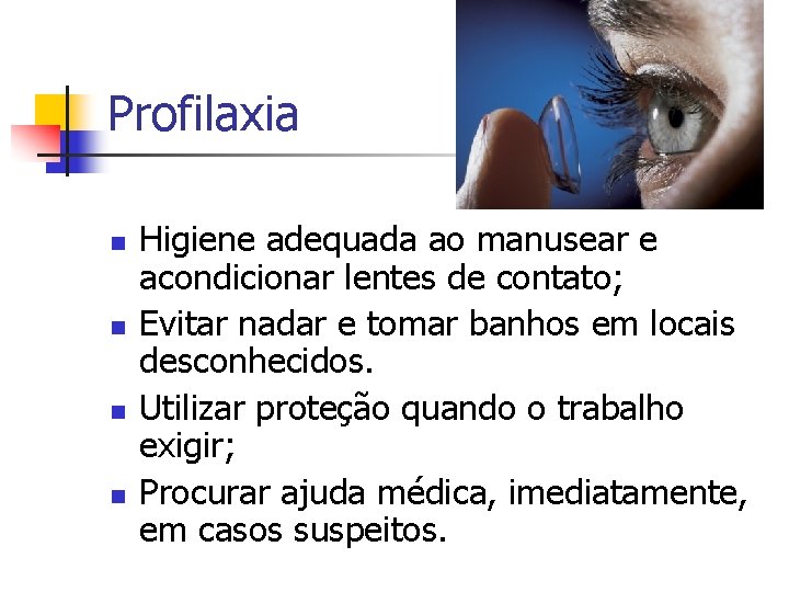 Profilaxia n n Higiene adequada ao manusear e acondicionar lentes de contato; Evitar nadar