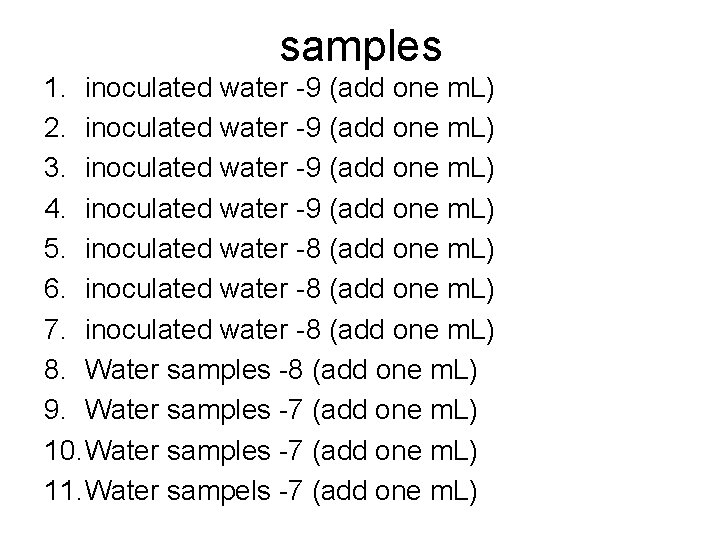 samples 1. inoculated water -9 (add one m. L) 2. inoculated water -9 (add samples 1. inoculated water -9 (add one m. L) 2. inoculated water -9 (add