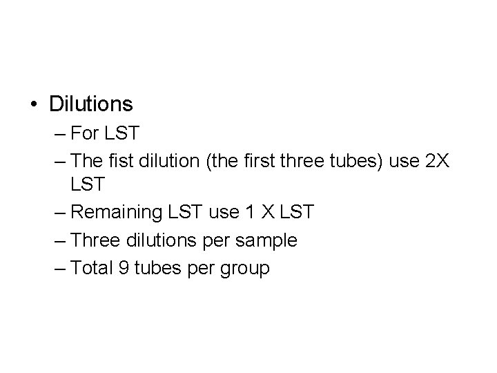 • Dilutions – For LST – The fist dilution (the first three tubes)  • Dilutions – For LST – The fist dilution (the first three tubes)