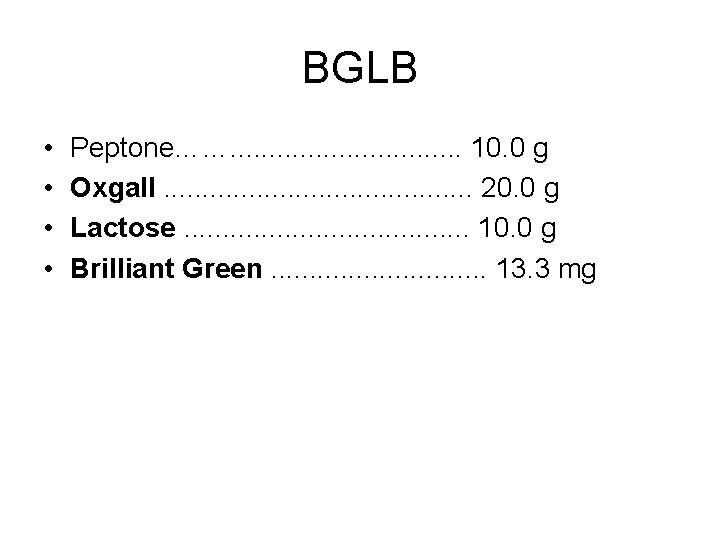 BGLB • • Peptone……. . . . 10. 0 g Oxgall. . . . BGLB • • Peptone……. . . . 10. 0 g Oxgall. . . .