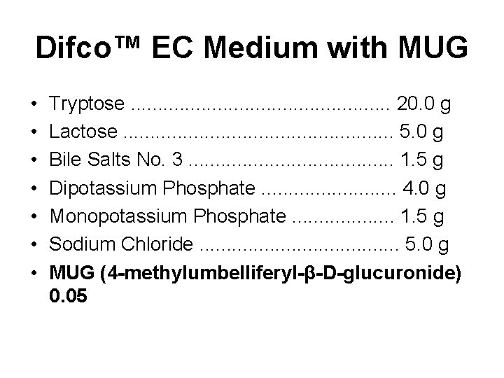 Difco™ EC Medium with MUG • • Tryptose. . . 20. 0 g Lactose. Difco™ EC Medium with MUG • • Tryptose. . . 20. 0 g Lactose.