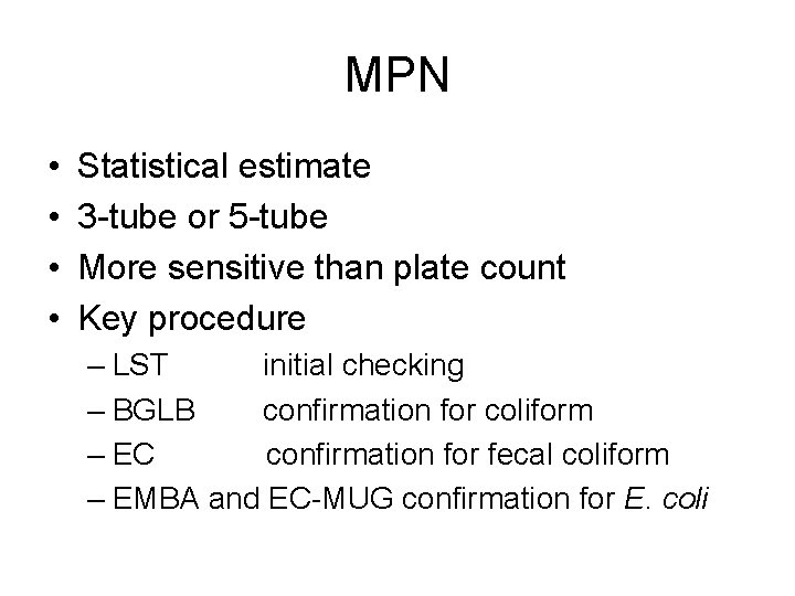 MPN • • Statistical estimate 3 -tube or 5 -tube More sensitive than plate MPN • • Statistical estimate 3 -tube or 5 -tube More sensitive than plate