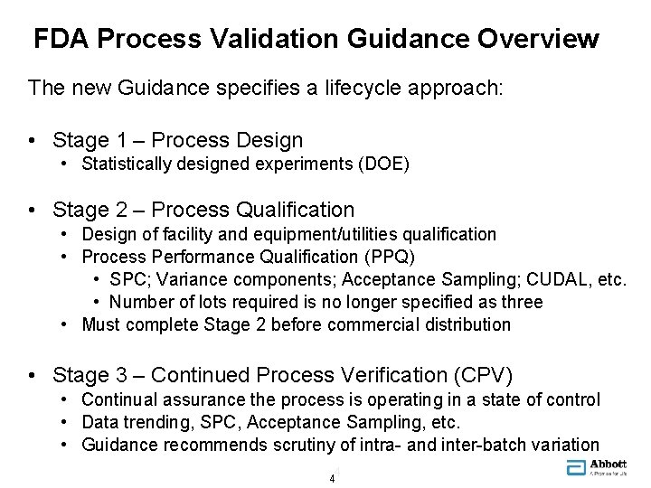 FDA Process Validation Guidance Overview The new Guidance specifies a lifecycle approach: • Stage