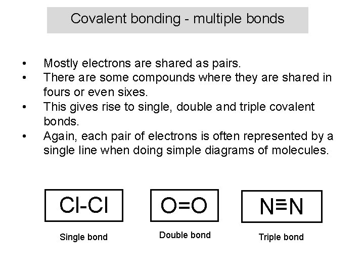Covalent bonding - multiple bonds • • Mostly electrons are shared as pairs. There