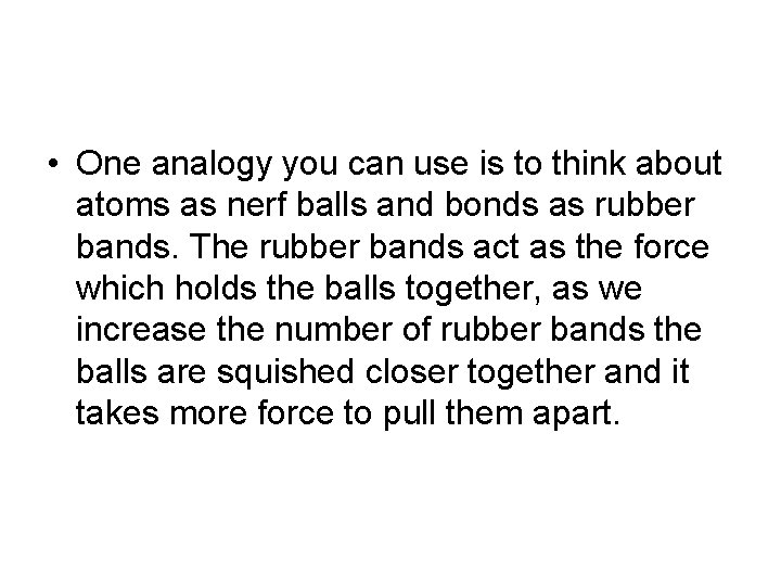 • One analogy you can use is to think about atoms as nerf