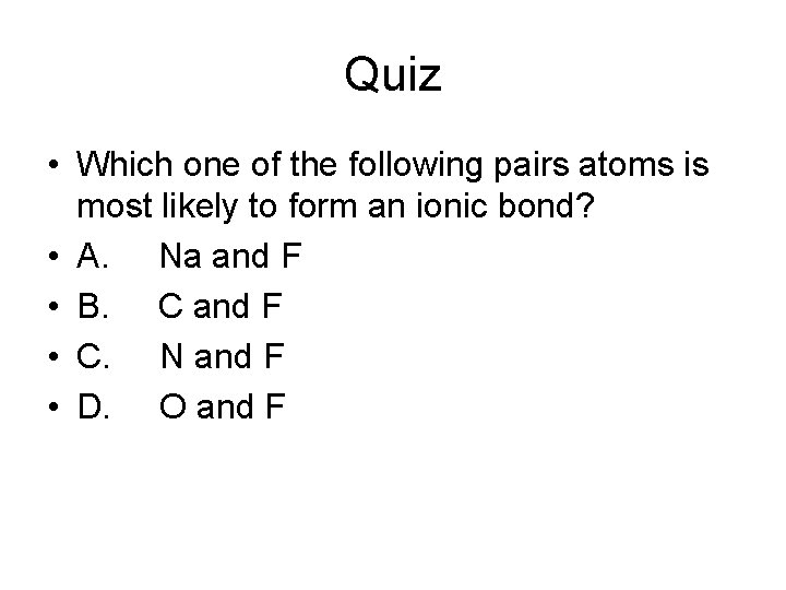 Quiz • Which one of the following pairs atoms is most likely to form