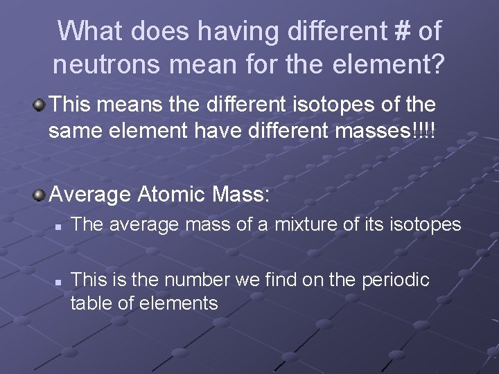 What does having different # of neutrons mean for the element? This means the