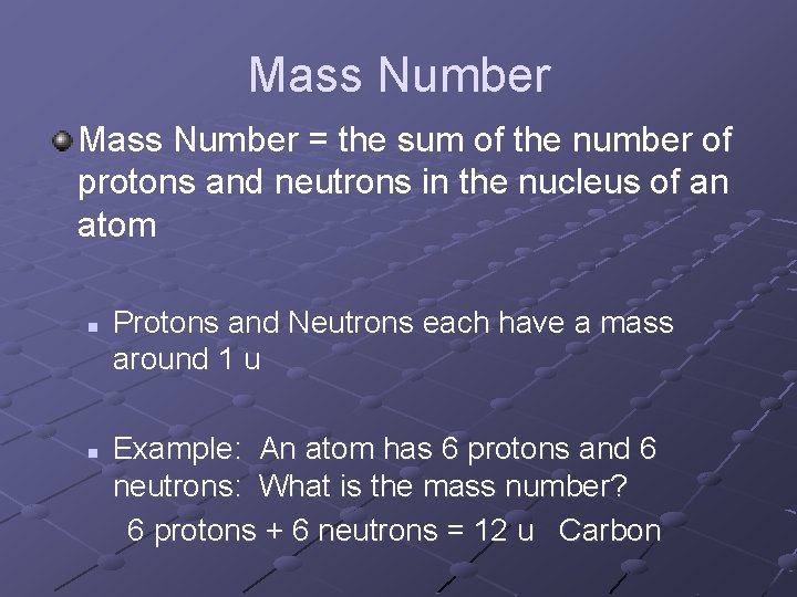 Mass Number = the sum of the number of protons and neutrons in the
