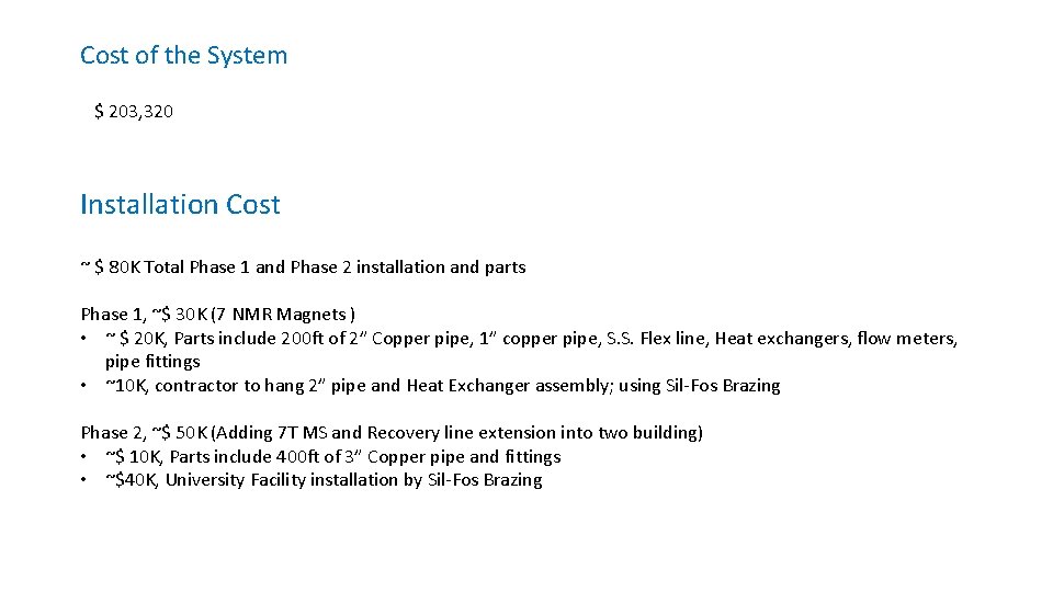 Cost of the System $ 203, 320 Installation Cost ~ $ 80 K Total