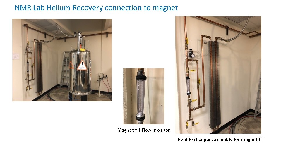 NMR Lab Helium Recovery connection to magnet Magnet fill Flow monitor Heat Exchanger Assembly