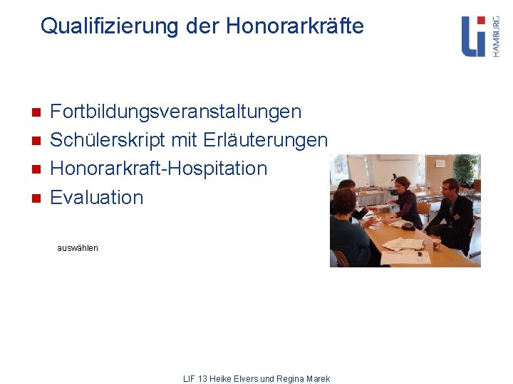 Qualifizierung der Honorarkräfte n n Fortbildungsveranstaltungen Schülerskript mit Erläuterungen Honorarkraft-Hospitation Evaluation auswählen LIF 13