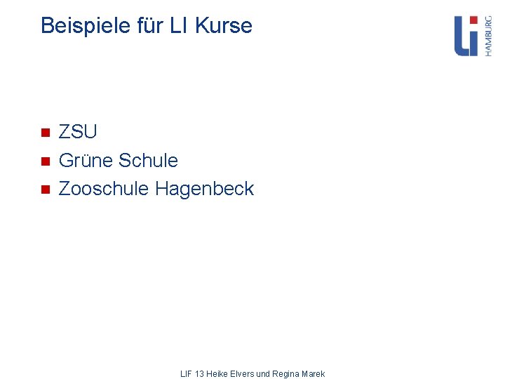 Beispiele für LI Kurse n n n ZSU Grüne Schule Zooschule Hagenbeck LIF 13
