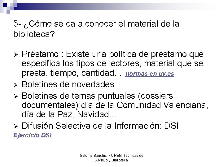 5 - ¿Cómo se da a conocer el material de la biblioteca? Ø Ø