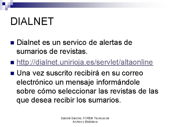 DIALNET Dialnet es un servico de alertas de sumarios de revistas. n http: //dialnet.