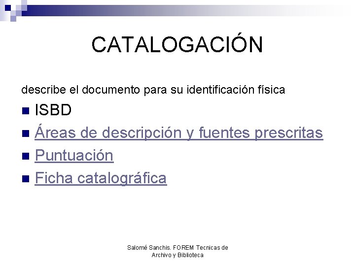 CATALOGACIÓN describe el documento para su identificación física ISBD n Áreas de descripción y