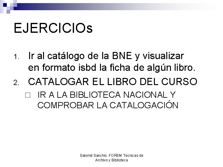 EJERCICIOs 1. 2. Ir al catálogo de la BNE y visualizar en formato isbd