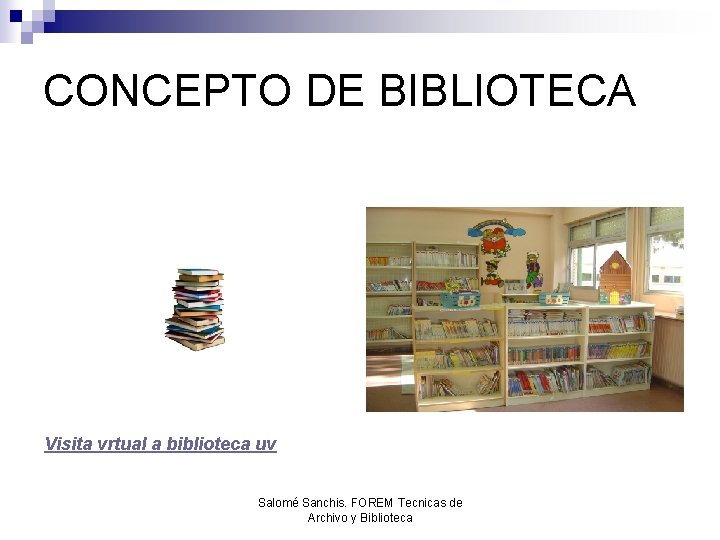 CONCEPTO DE BIBLIOTECA Visita vrtual a biblioteca uv Salomé Sanchis. FOREM Tecnicas de Archivo