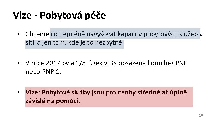 Vize - Pobytová péče • Chceme co nejméně navyšovat kapacity pobytových služeb v síti