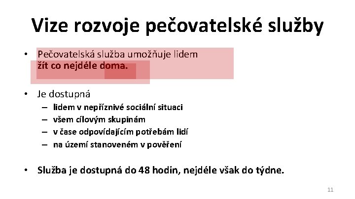 Vize rozvoje pečovatelské služby • Pečovatelská služba umožňuje lidem žít co nejdéle doma. •