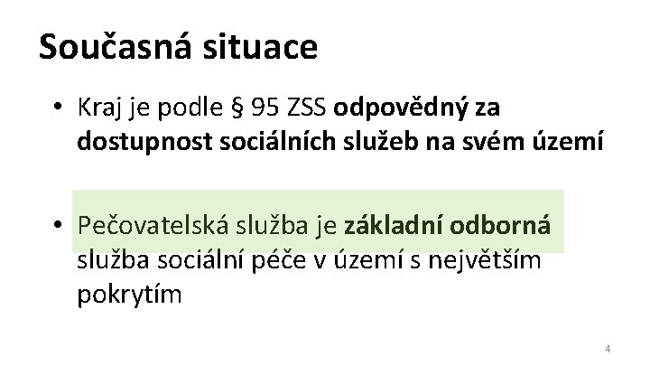 Současná situace • Kraj je podle § 95 ZSS odpovědný za dostupnost sociálních služeb