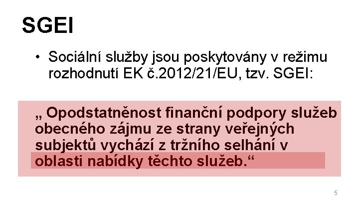 SGEI • Sociální služby jsou poskytovány v režimu rozhodnutí EK č. 2012/21/EU, tzv. SGEI: