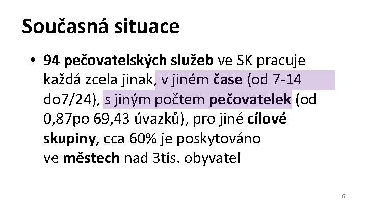 Současná situace • 94 pečovatelských služeb ve SK pracuje každá zcela jinak, v jiném