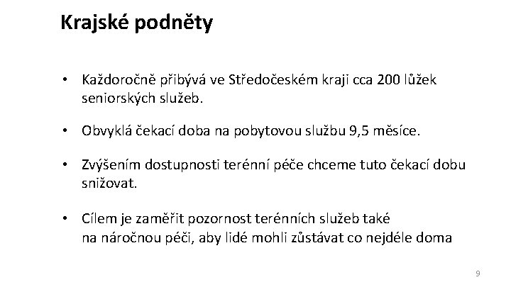 Krajské podněty • Každoročně přibývá ve Středočeském kraji cca 200 lůžek seniorských služeb. •