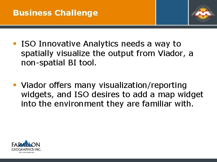 Business Challenge § ISO Innovative Analytics needs a way to spatially visualize the output