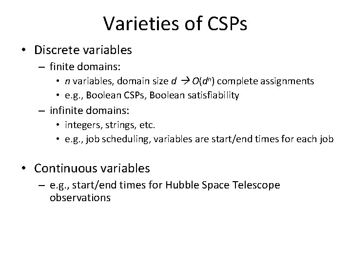 Varieties of CSPs • Discrete variables – finite domains: • n variables, domain size