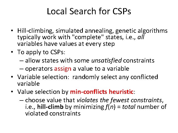 Local Search for CSPs • Hill-climbing, simulated annealing, genetic algorithms typically work with "complete"