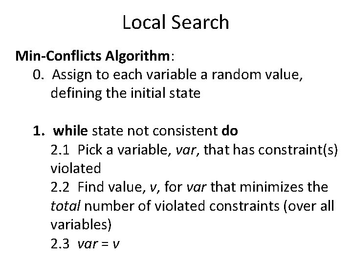 Local Search Min-Conflicts Algorithm: 0. Assign to each variable a random value, defining the