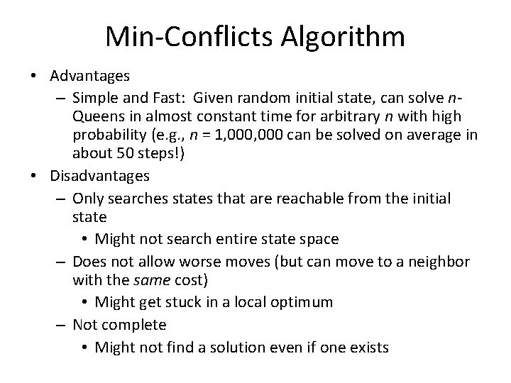 Min-Conflicts Algorithm • Advantages – Simple and Fast: Given random initial state, can solve