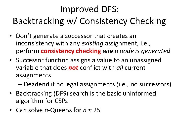 Improved DFS: Backtracking w/ Consistency Checking • Don’t generate a successor that creates an