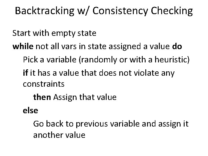 Backtracking w/ Consistency Checking Start with empty state while not all vars in state