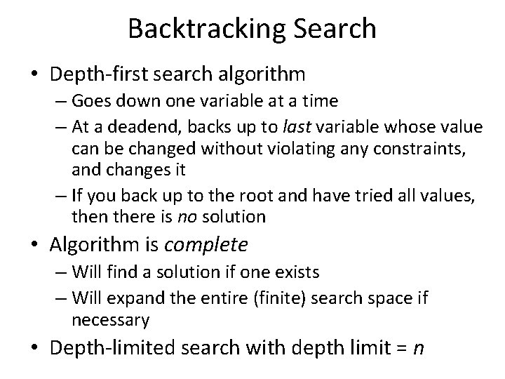 Backtracking Search • Depth-first search algorithm – Goes down one variable at a time