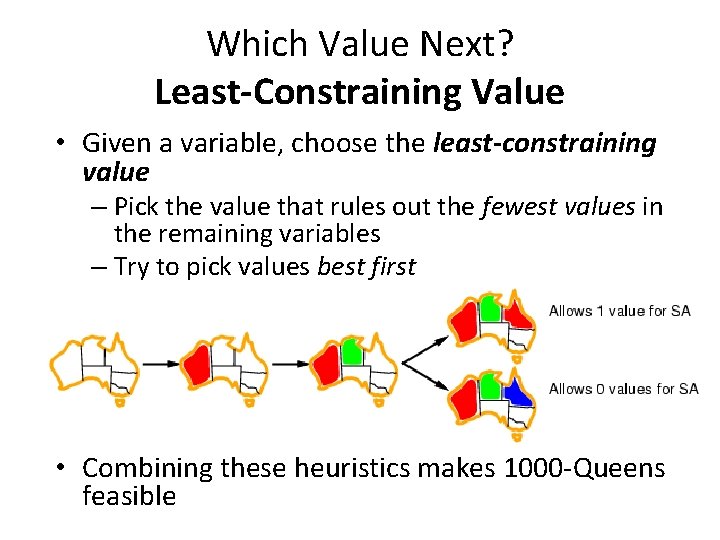 Which Value Next? Least-Constraining Value • Given a variable, choose the least-constraining value –