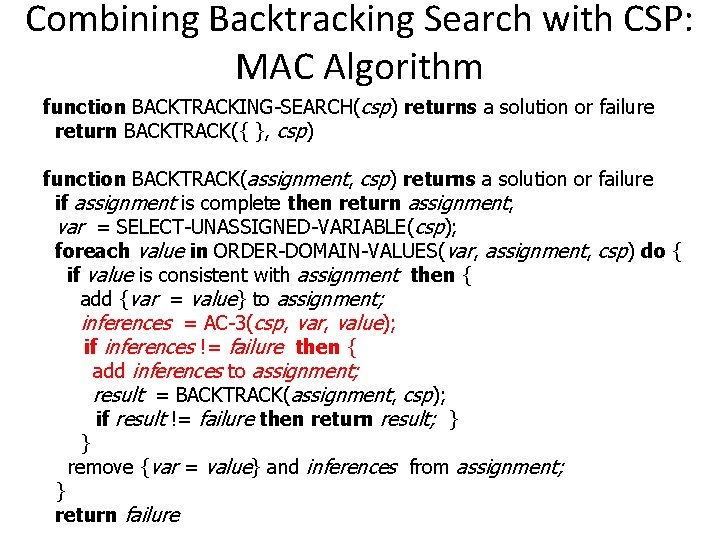 Combining Backtracking Search with CSP: MAC Algorithm function BACKTRACKING-SEARCH(csp) returns a solution or failure