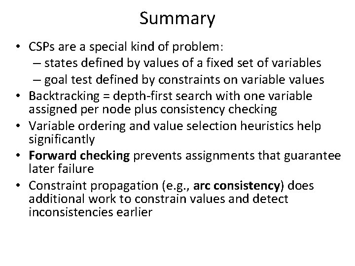 Summary • CSPs are a special kind of problem: – states defined by values