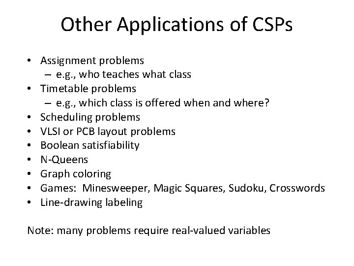 Other Applications of CSPs • Assignment problems – e. g. , who teaches what
