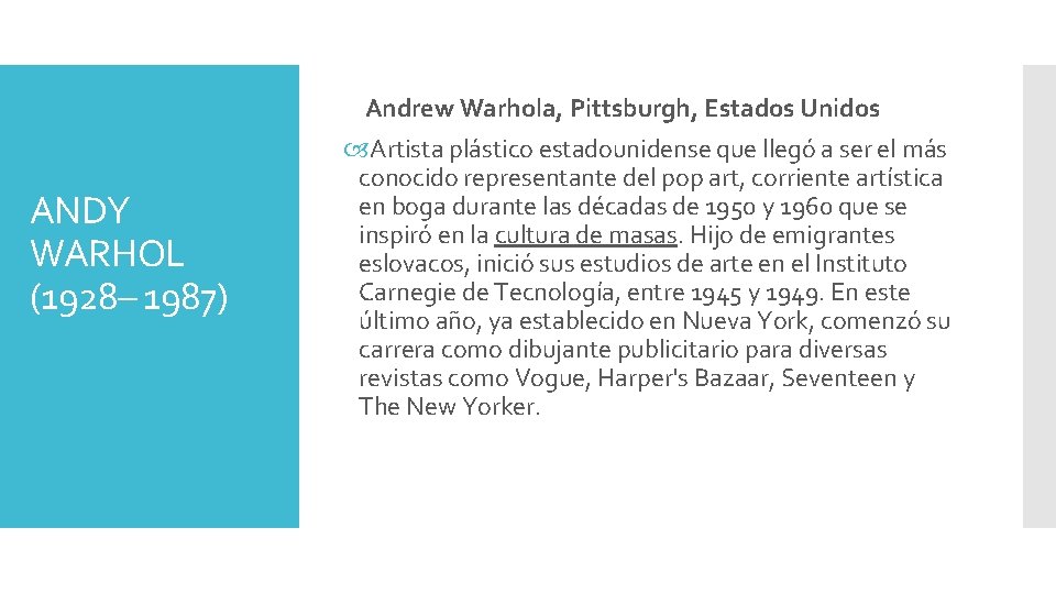 Andrew Warhola, Pittsburgh, Estados Unidos ANDY WARHOL (1928– 1987) Artista plástico estadounidense que llegó