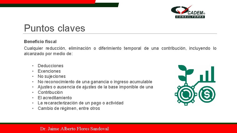 Puntos claves Beneficio fiscal Cualquier reducción, eliminación o diferimiento temporal de una contribución, incluyendo