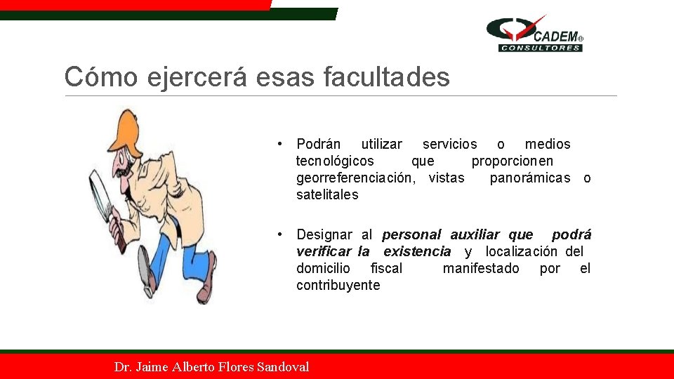 Cómo ejercerá esas facultades • Podrán utilizar servicios o medios tecnológicos que proporcionen georreferenciación,